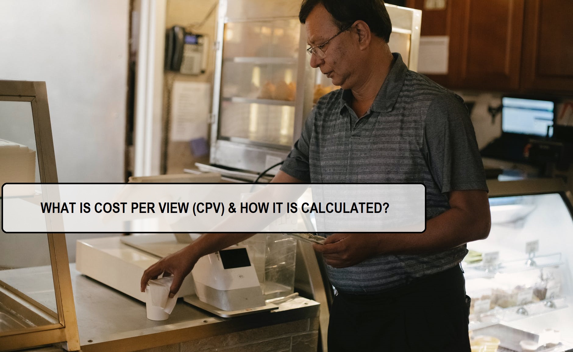 WHAT IS COST PER VIEW (CPV) & HOW IT IS CALCULATED?